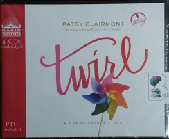 Twirl - A Free Spin at Life written by Patsy Clairmont performed by Patsy Clairmont on CD (Unabridged)